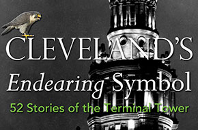 Cleveland's Endearing Symbol: 52 Stories of the Terminal Tower